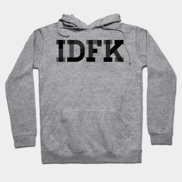 IDFK Hoodie by Coolsville